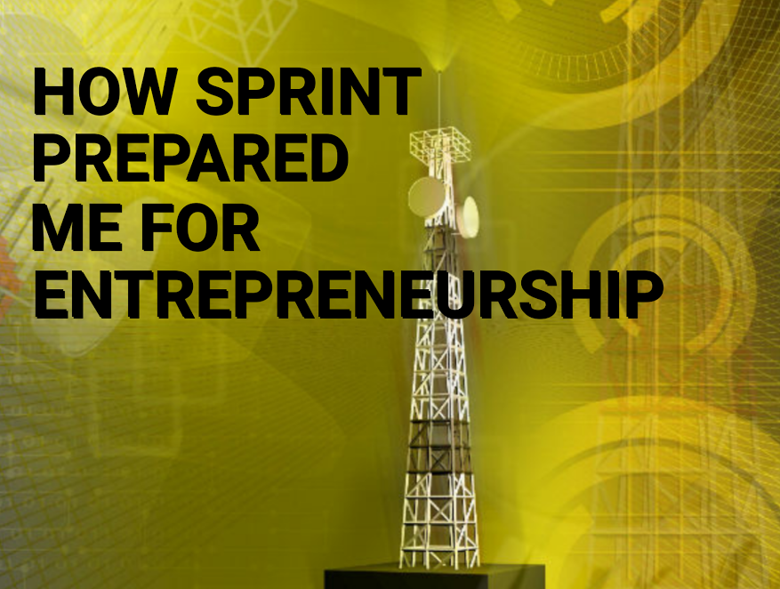 How Sprint Prepared Me for Entrepreneurship & 6 Tips I Learned