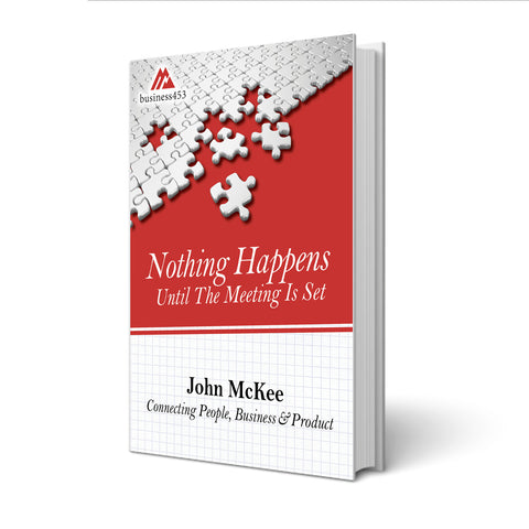 BUSINESS BOOK NOW AVAILABLE: "Nothing Happens Until The Meeting Is Set"